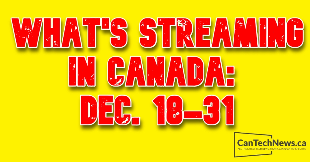 What’s streaming in Canada: December 18-31